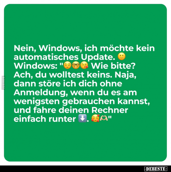 Nein, Windows, ich möchte kein automatisches Update.. - Lustige Bilder | DEBESTE.de