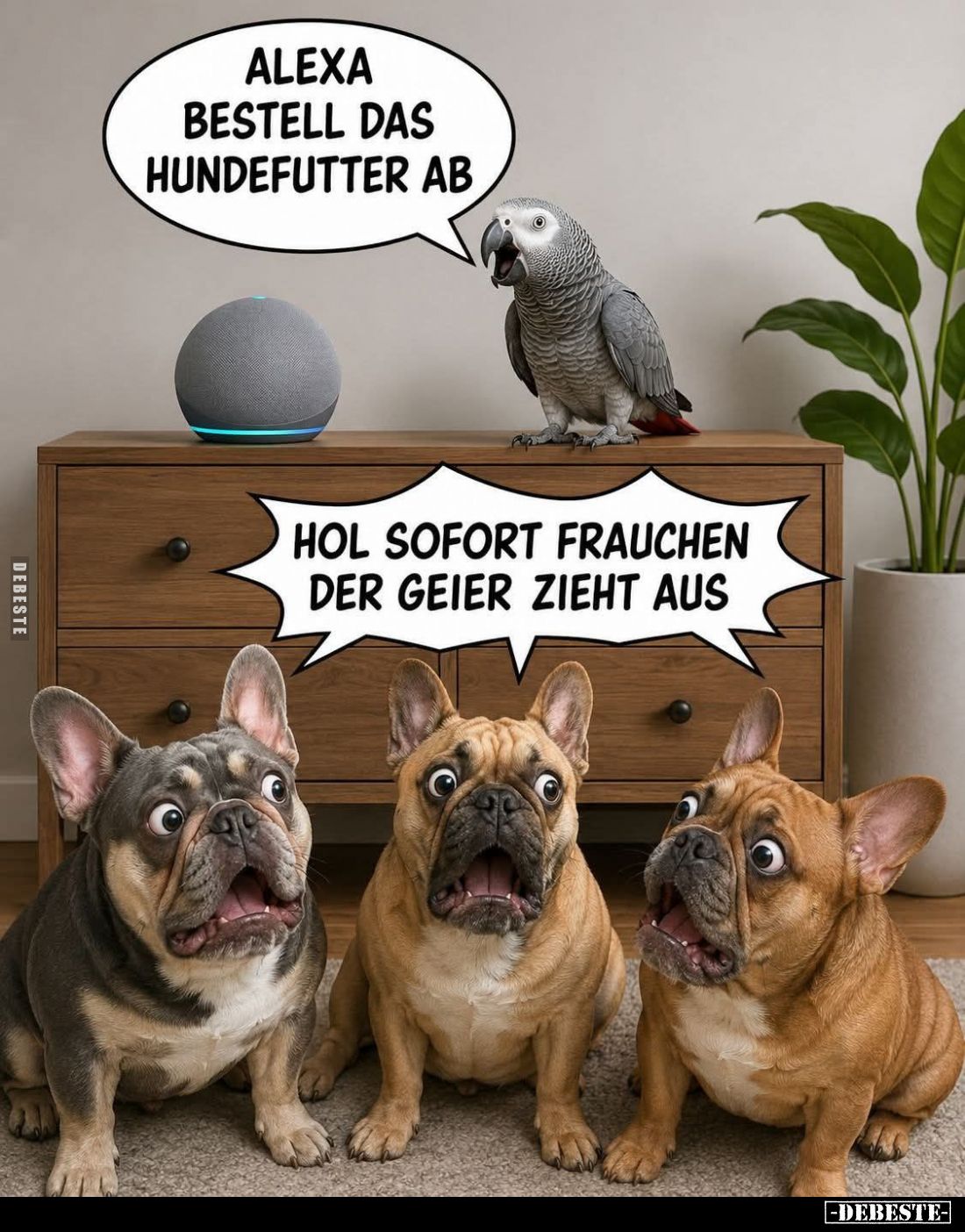 Alexa bestell das Hundefutter ab.
Hol sofort Frauchen der Geier zieht aus.