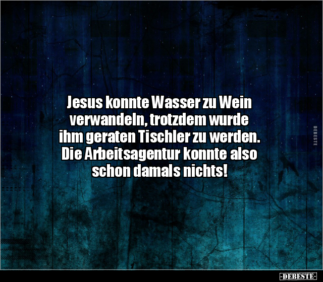 Jesus konnte Wasser zu Wein verwandeln, trotzdem wurde.. - Lustige Bilder | DEBESTE.de