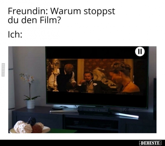 Freundin: Warum stoppst du den Film?..