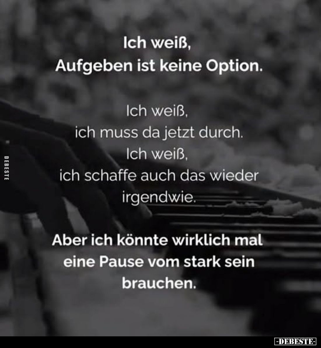 Ich weiß, Aufgeben ist keine Option.
Ich weiß, ich muss da jetzt durch. Ich weiß, ich schaffe auch das wieder irgendwie.
Ab...