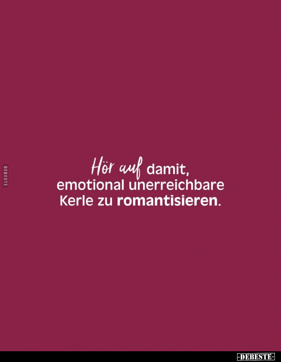 Hör auf damit, emotional unerreichbare Kerle.. - Lustige Bilder | DEBESTE.de