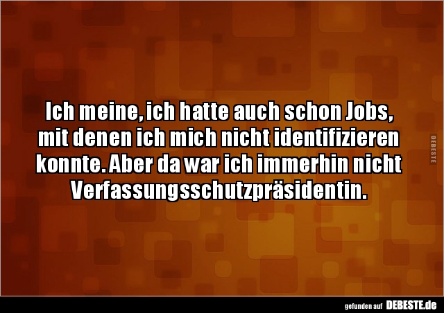 Ich meine, ich hatte auch schon Jobs, mit denen ich mich.. - Lustige Bilder | DEBESTE.de