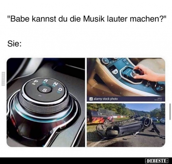"Babe kannst du die Musik lauter machen?" Sie: