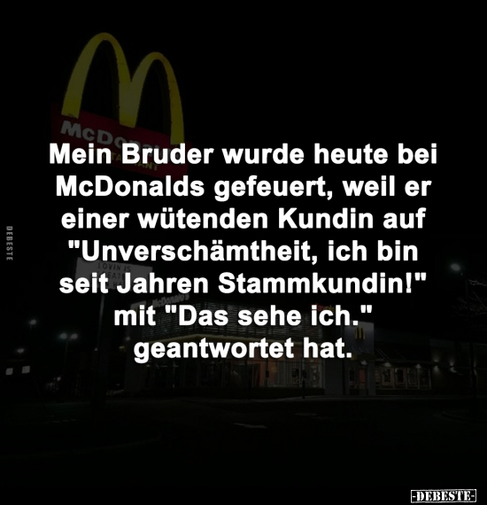 Mein Bruder wurde heute bei McDonalds gefeuert, weil er.. - Lustige Bilder | DEBESTE.de