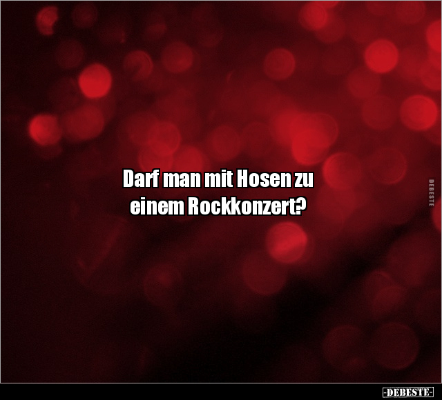 Darf man mit Hosen zu einem Rockkonzert?.. - Lustige Bilder | DEBESTE.de