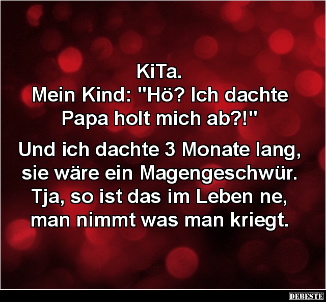 KiTa. Mein Kind: "Hö? Ich dachte  Papa holt mich ab?!" - Lustige Bilder | DEBESTE.de