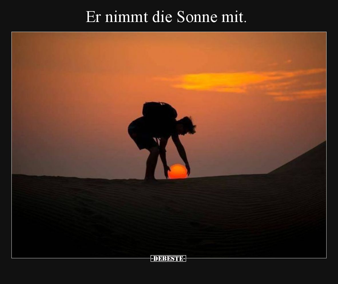 Er nimmt die Sonne mit.