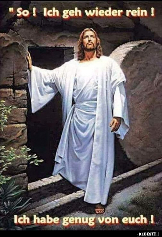 "So! Ich geh wieder rein! Ich habe genug von euch!"