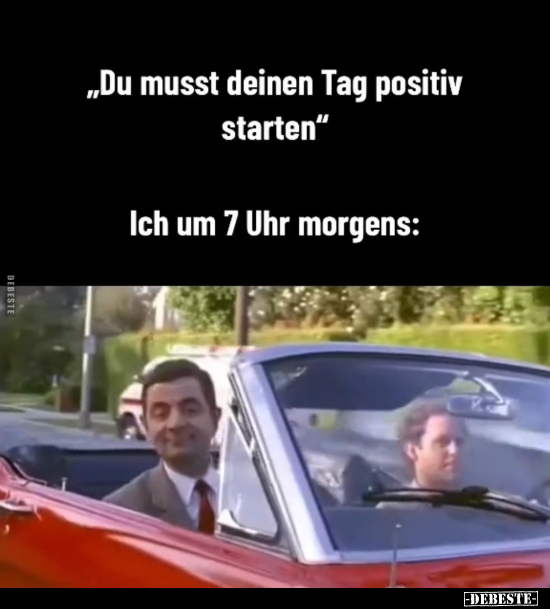 " Du musst deinen Tag positiv starten".. - Lustige Bilder | DEBESTE.de