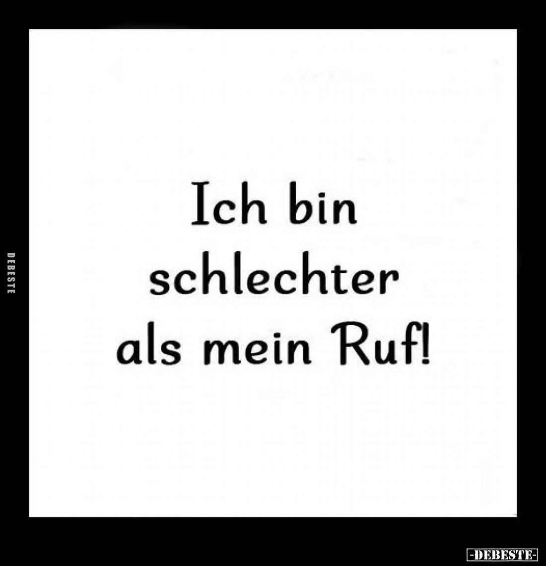 Ich bin schlechter als mein Ruf!