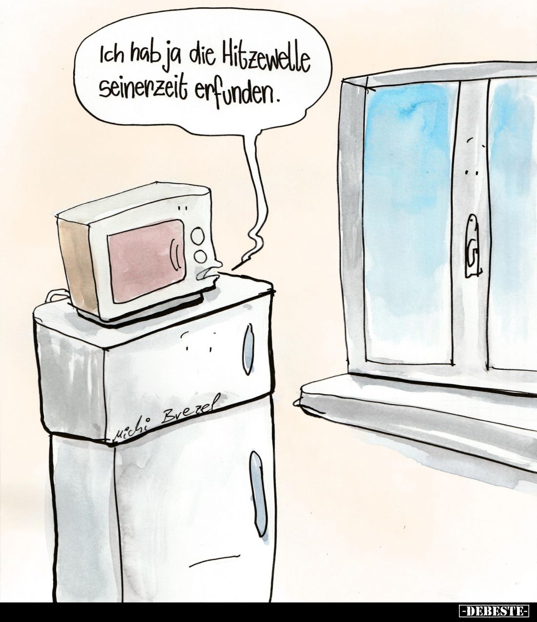 Ich hab ja die Hitzewelle seinerzeit erfunden.