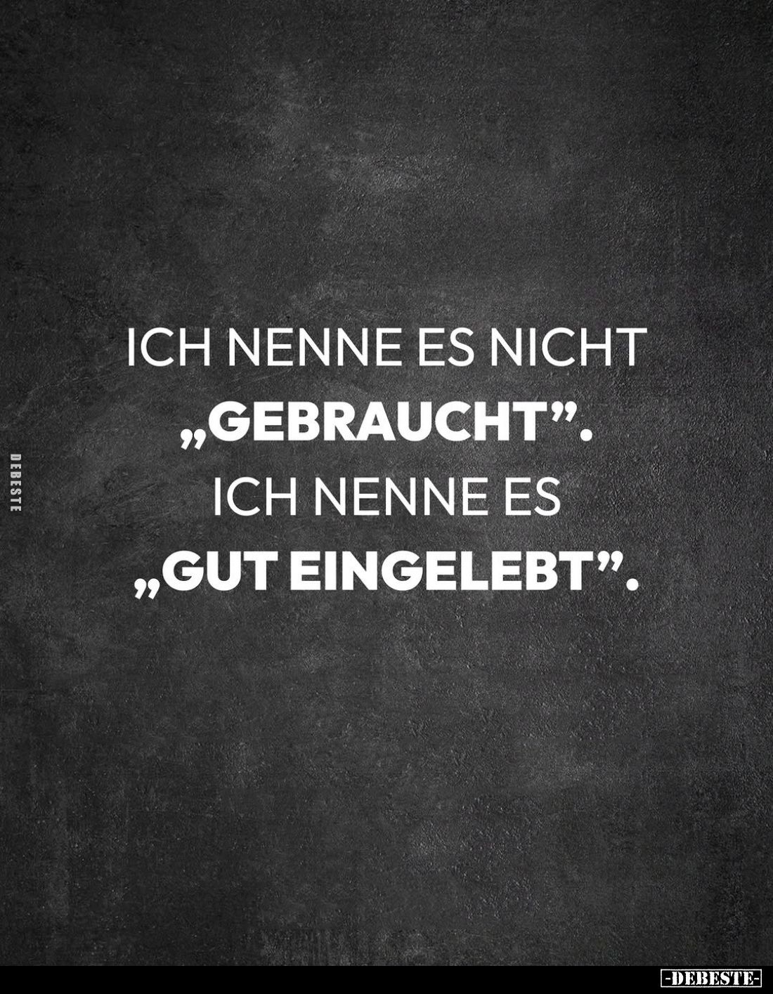 Ich nenne es nicht „gebraucht".
Ich nenne es „gut eingelebt".