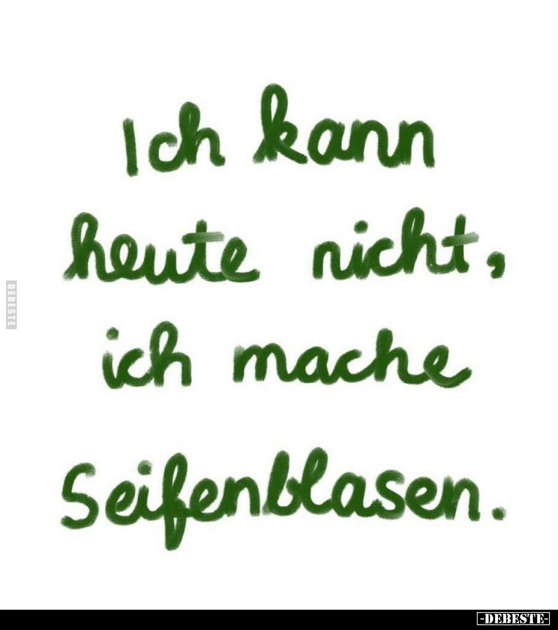 Ich kann heute nicht, ich mache Seifenblasen... - Lustige Bilder | DEBESTE.de