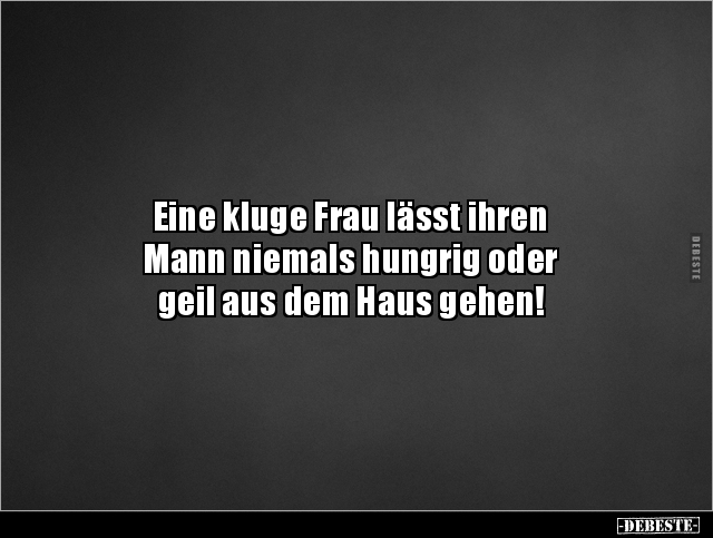 Eine kluge Frau lässt ihren Mann niemals hungrig oder.. - Lustige Bilder | DEBESTE.de