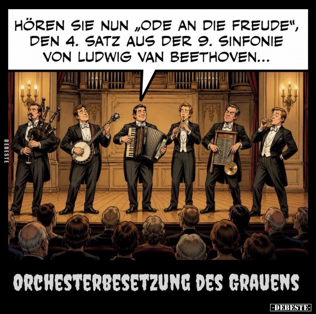Orchesterbesetzung des Grauens. - Hören sie nun "Ode an die Freude", den 4. Satz aus der 9. Sinfonie von Ludwig van...
