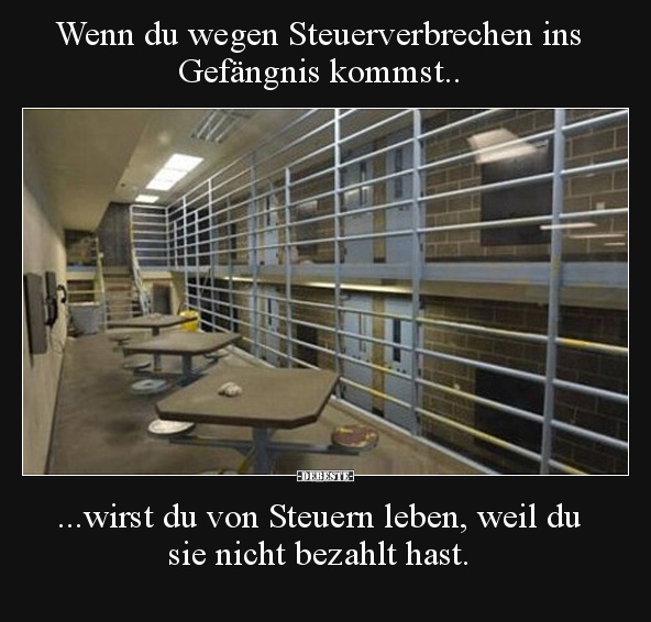 Wenn du wegen Steuerverbrechen ins Gefängnis kommst.. - Lustige Bilder | DEBESTE.de
