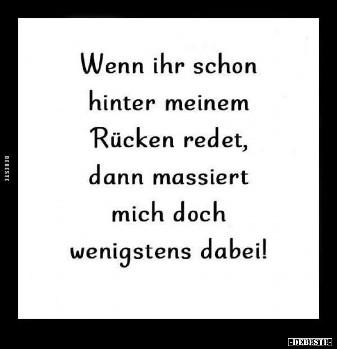 Wenn ihr schon hinter meinem Rücken redet, dann massiert mich doch wenigstens dabei!