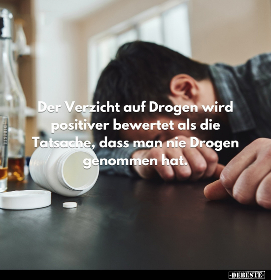 Der Verzicht auf Drogen wird positiver bewertet als.. - Lustige Bilder | DEBESTE.de