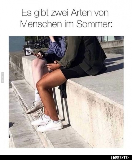Es gibt zwei Arten von Menschen im Sommer.. - Lustige Bilder | DEBESTE.de