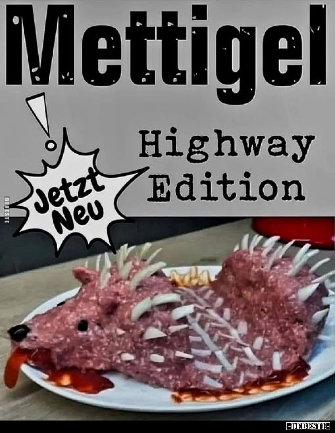 Mettigel
Jetzt Neu
Highway Edition