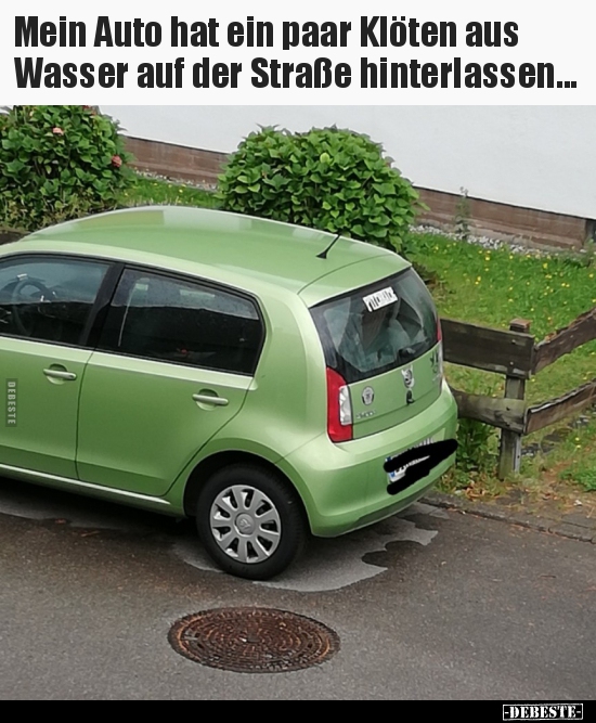 Mein Auto hat ein paar Klöten aus Wasser auf der Straße..