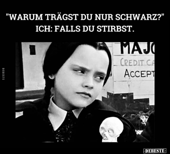 "Warum trägst du nur schwarz?"...
