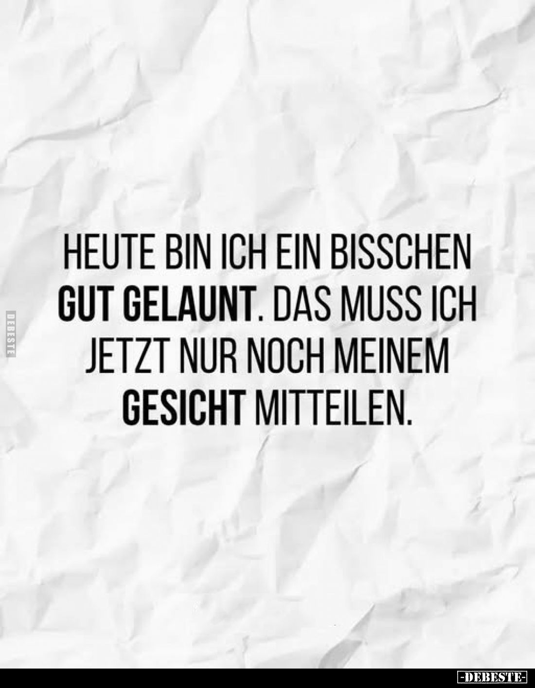 Heute bin ich ein bisschen gut gelaunt. Das muss ich jetzt nur noch meinem Gesicht mitteilen.