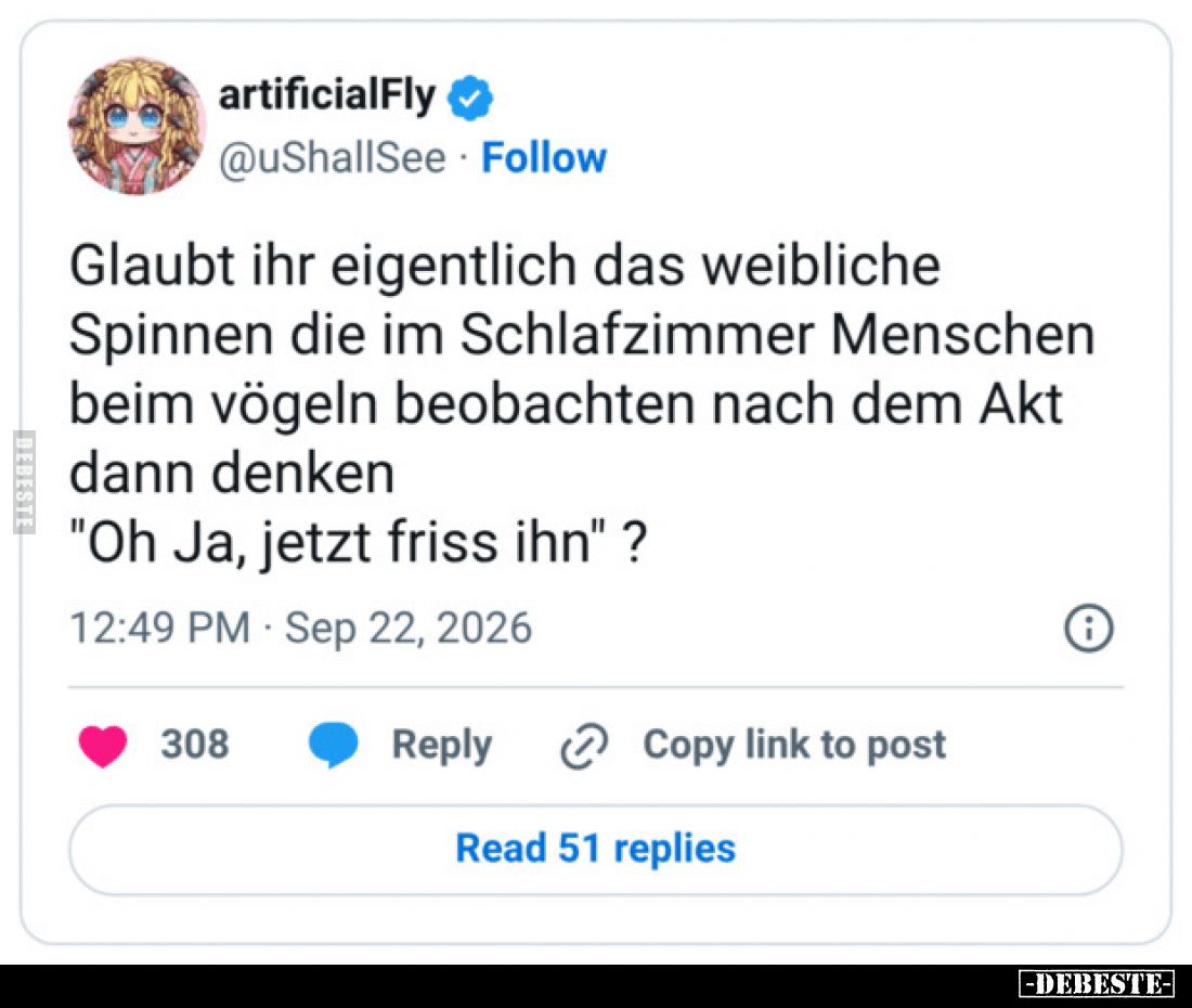 Glaubt ihr eigentlich das weibliche Spinnen die im Schlafzimmer Menschen beim vögeln beobachten nach dem Akt dann denken &quo...