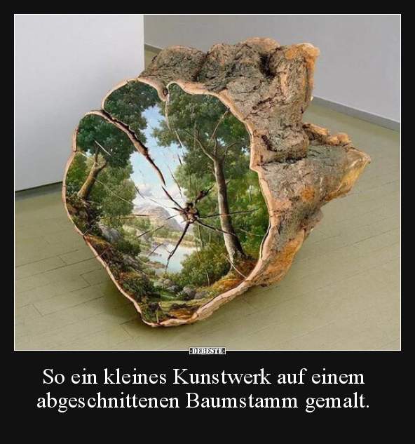 So ein kleines Kunstwerk auf einem abgeschnittenen.. - Lustige Bilder | DEBESTE.de
