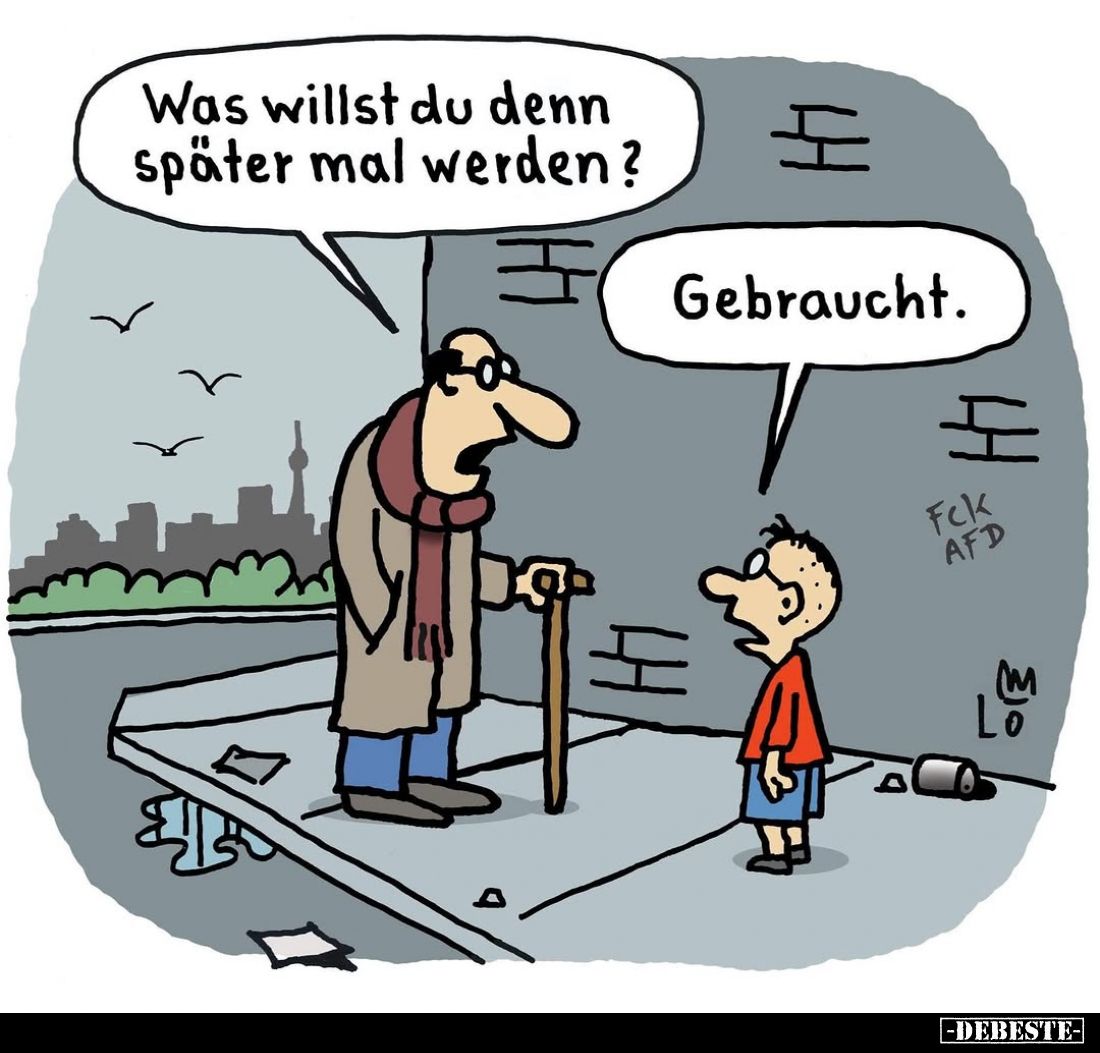 Was willst du denn später mal werden? -
Gebraucht.