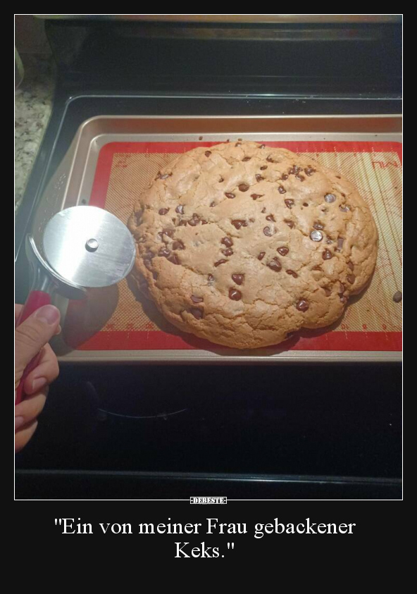 "Ein von meiner Frau gebackener Keks.".. - Lustige Bilder | DEBESTE.de