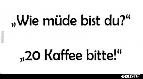 Müde, Kaffee, Bitte