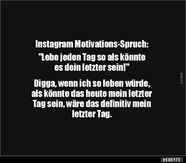 Instagram Motivations-Spruch: "Lebe jeden Tag so als.." - Lustige Bilder | DEBESTE.de
