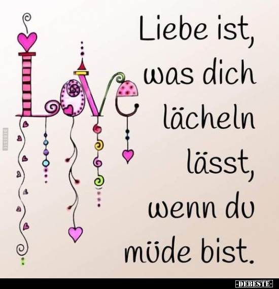Liebe ist, was dich lächeln lässt, wenn du müde bist.. - Lustige Bilder | DEBESTE.de