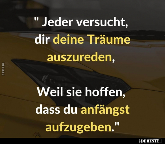 "Jeder versucht, dir deine Träume auszureden.." - Lustige Bilder | DEBESTE.de