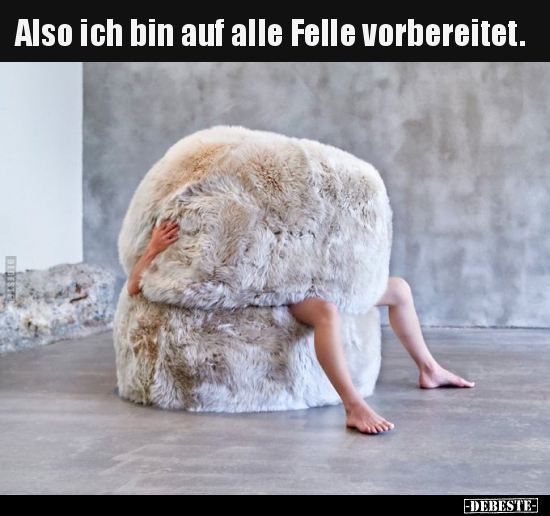 Also ich bin auf alle Felle vorbereitet... - Lustige Bilder | DEBESTE.de