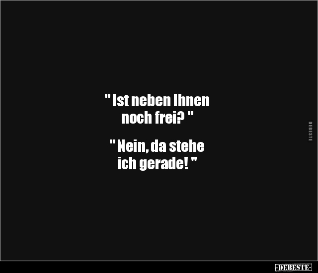 "Ist neben Ihnen noch frei?" "Nein, da stehe ich.." - Lustige Bilder | DEBESTE.de