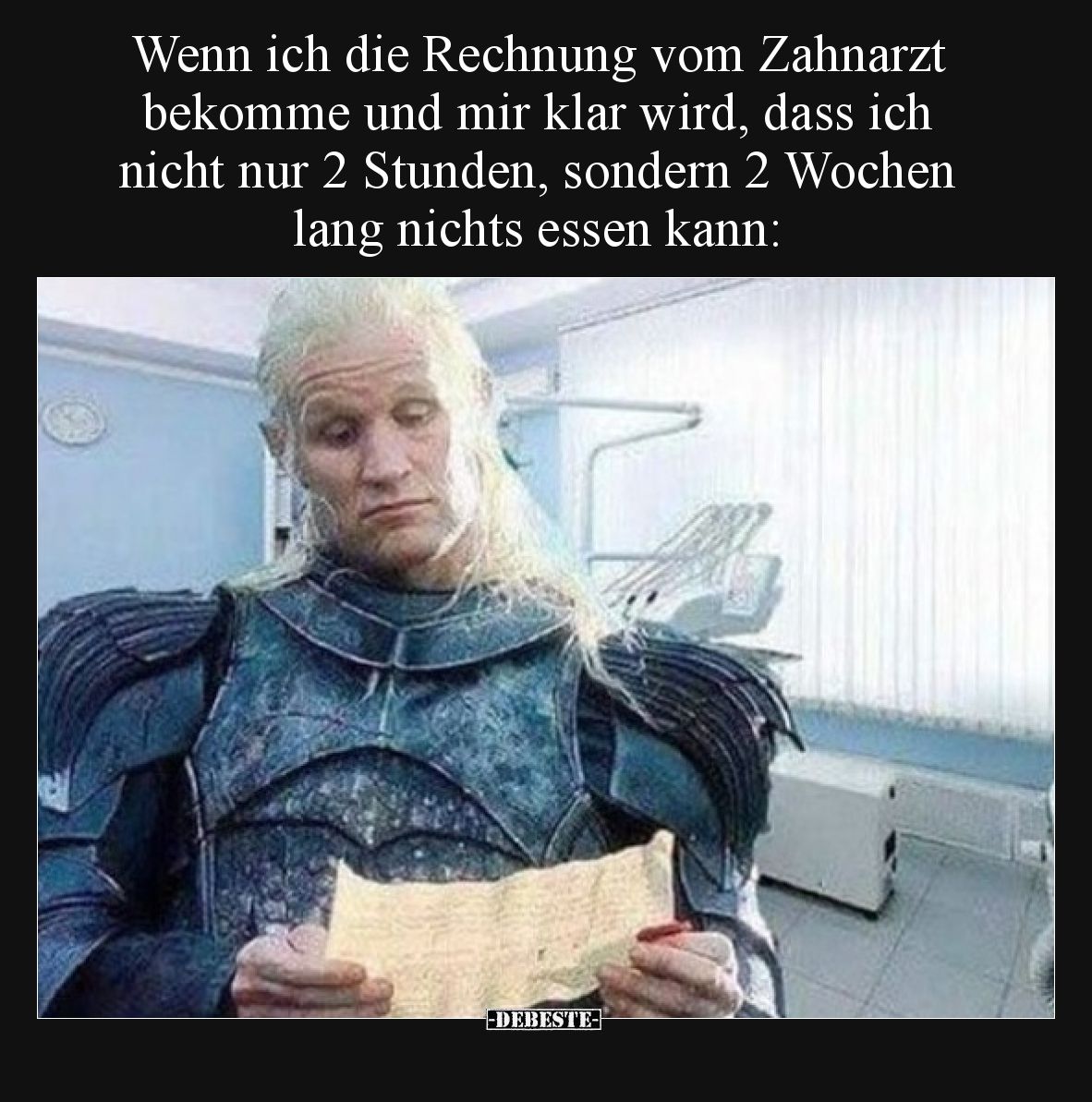 Wenn ich die Rechnung vom Zahnarzt bekomme und mir klar wird, dass ich nicht nur 2 Stunden, sondern 2 Wochen lang nichts esse...