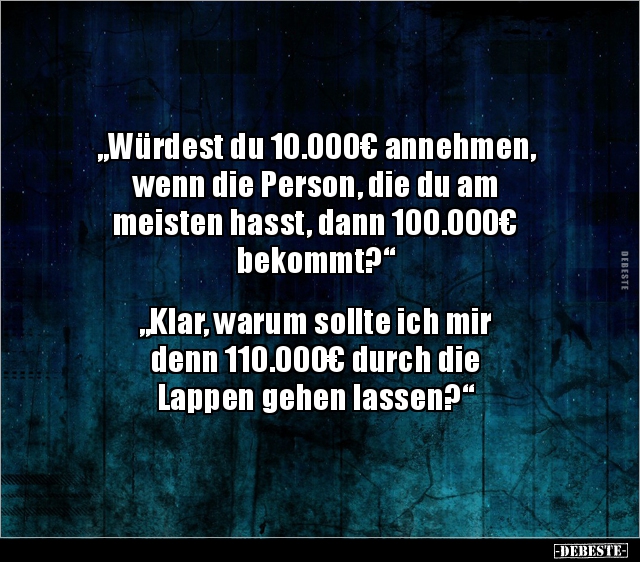 "Würdest du 10.000€ annehmen, wenn die Person, die du.." - Lustige Bilder | DEBESTE.de
