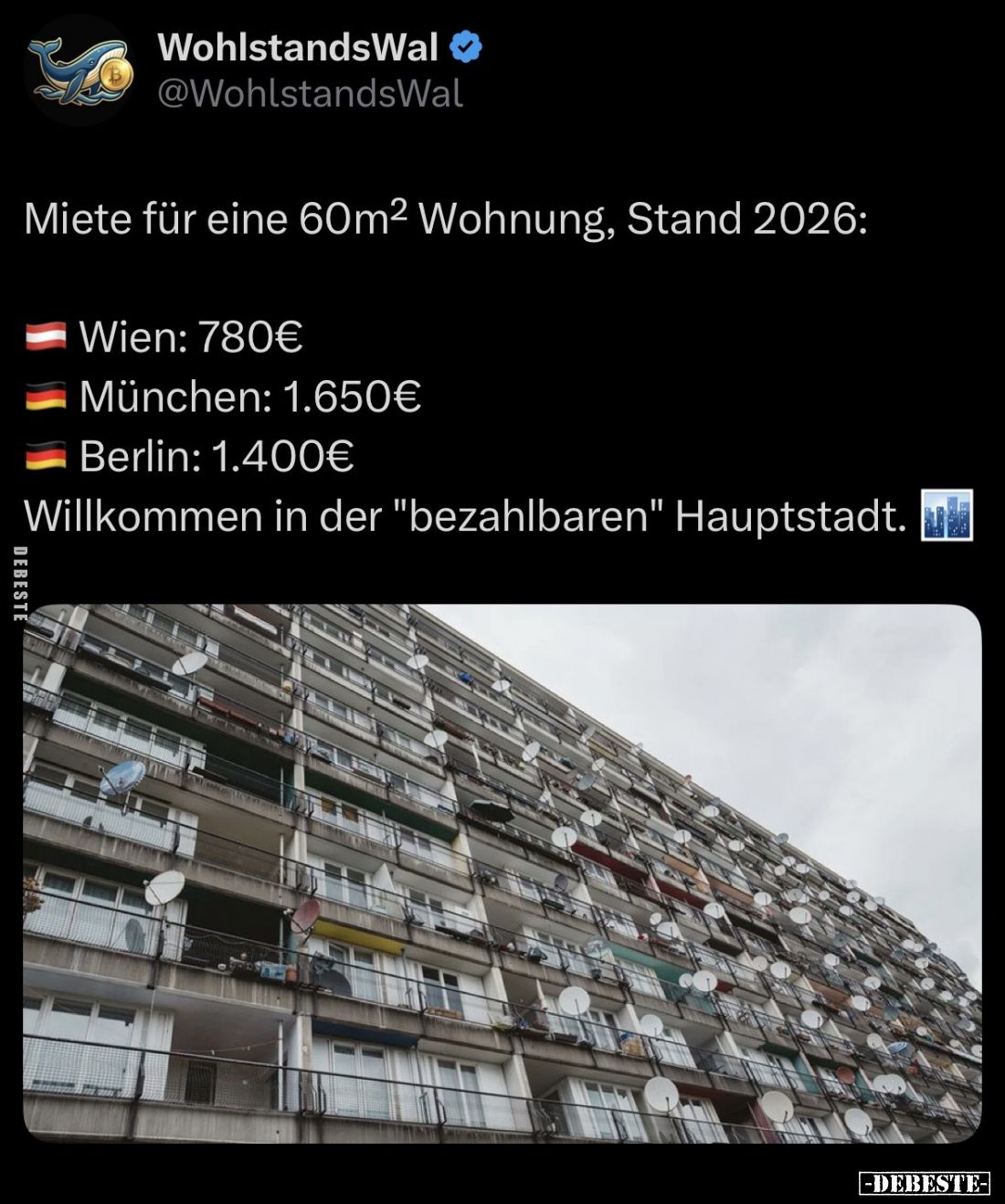 Miete für eine 60m² Wohnung, Stand 2026:

Wien: 780€.
München: 1.650€.
Berlin: 1.400€.

Willkommen in der "bezahlb...