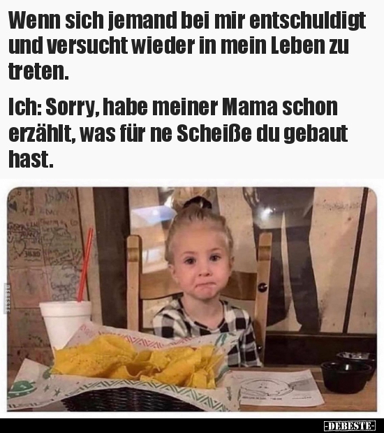 Wenn sich jemand bei mir entschuldigt und versucht wieder.. - Lustige Bilder | DEBESTE.de