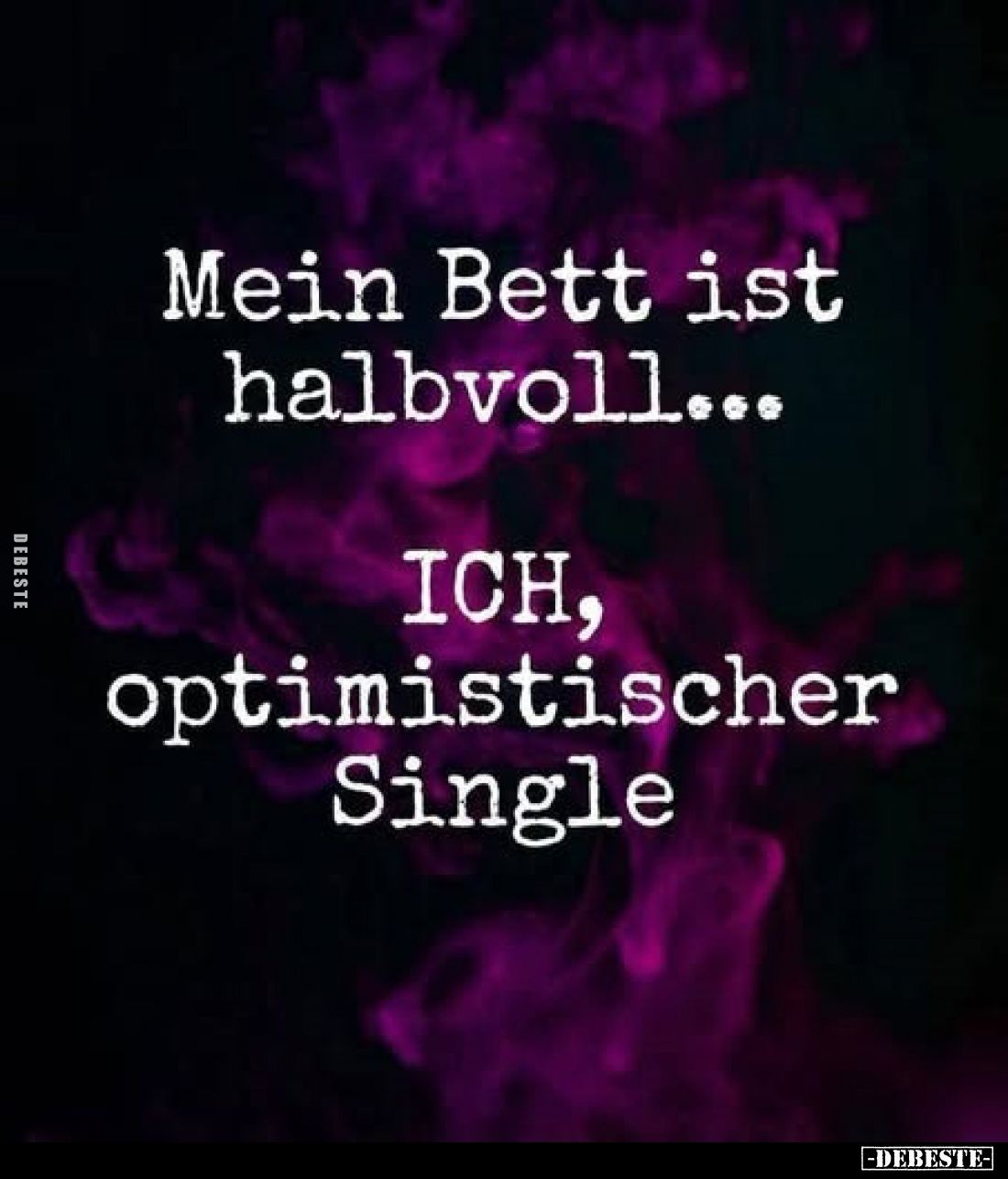 Mein Bett ist halbvoll...
ICH, optimistischer Single
