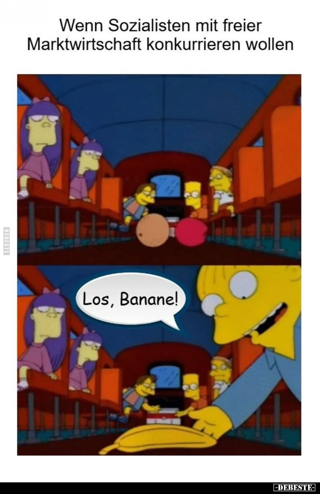 Wenn Sozialisten mit freier Marktwirtschaft konkurrieren wollen.
-
Los, Banane!