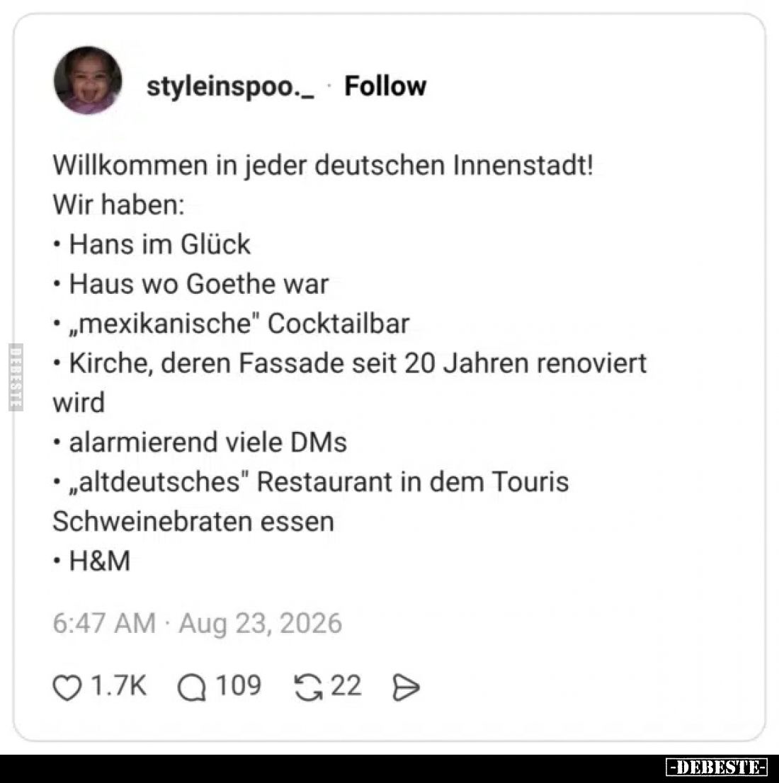Willkommen in jeder deutschen Innenstadt!
Wir haben:
• Hans im Glück
• Haus wo Goethe war
• „mexikanische“ Cocktailbar
•...