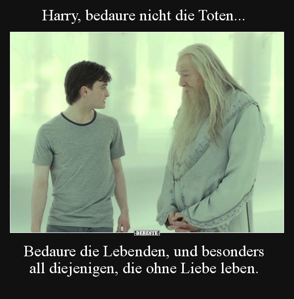 Harry, bedaure nicht die Toten... Bedaure die Lebenden, und.. - Lustige Bilder | DEBESTE.de