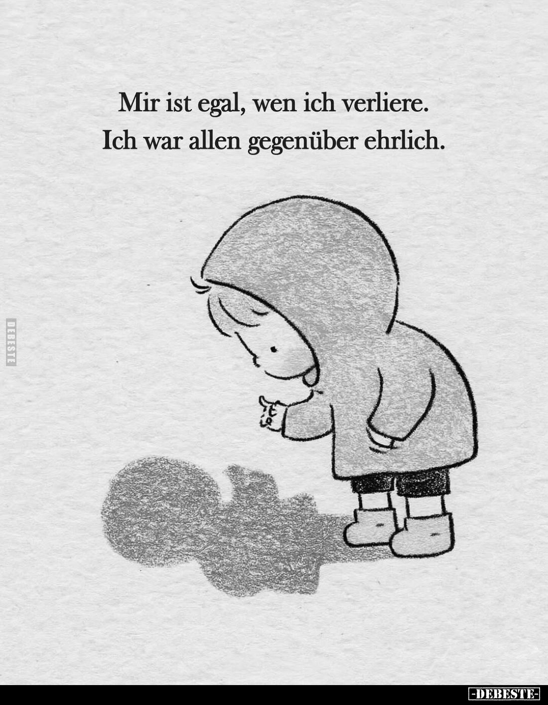 Mir ist egal, wen ich verliere. Ich war allen gegenüber ehrlich.