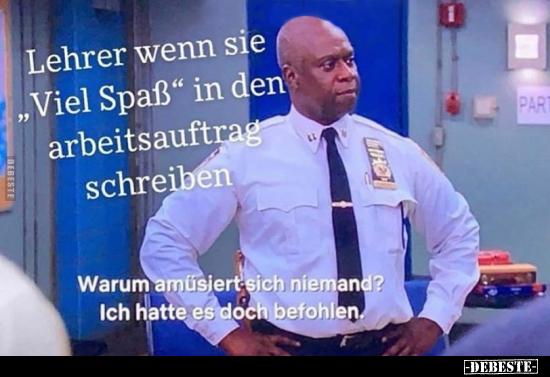 Lehrer wenn sie " Viel Spaß" in den Arbeitsauftrag schreiben.. - Lustige Bilder | DEBESTE.de