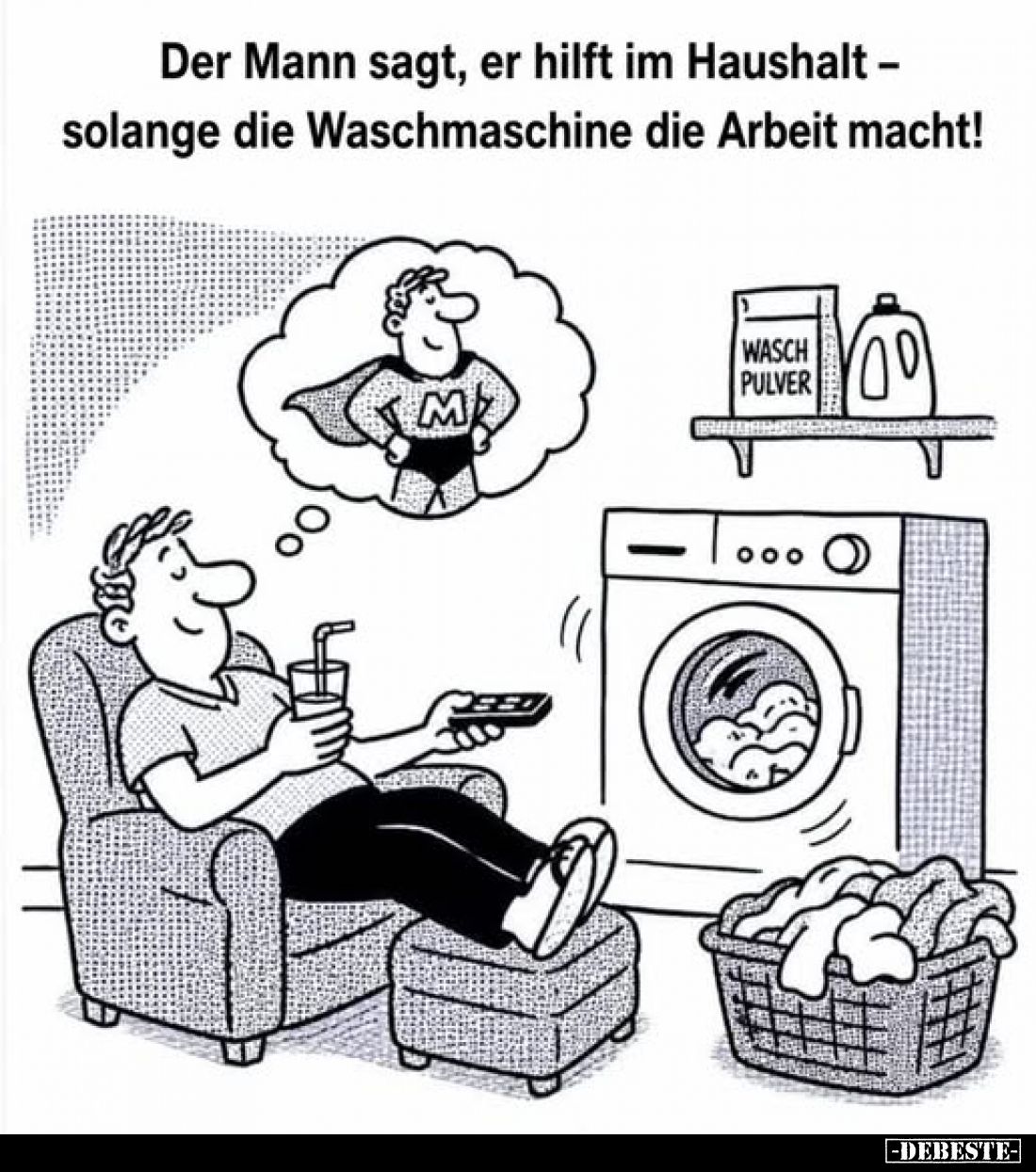 Der Mann sagt, er hilft im Haushalt – solange die Waschmaschine die Arbeit macht!
