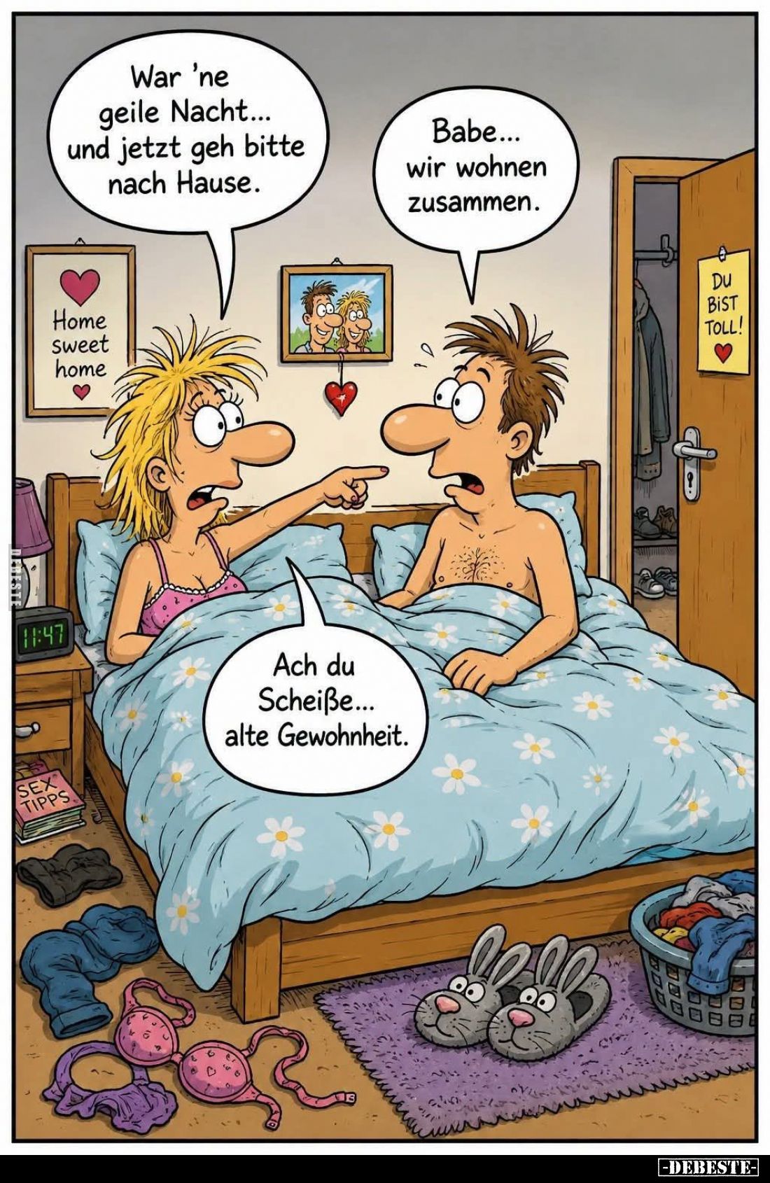 War 'ne geile Nacht... und jetzt geh bitte nach Hause.
Babe... wir wohnen zusammen.

Ach du Scheiße... alte Gewohnheit.